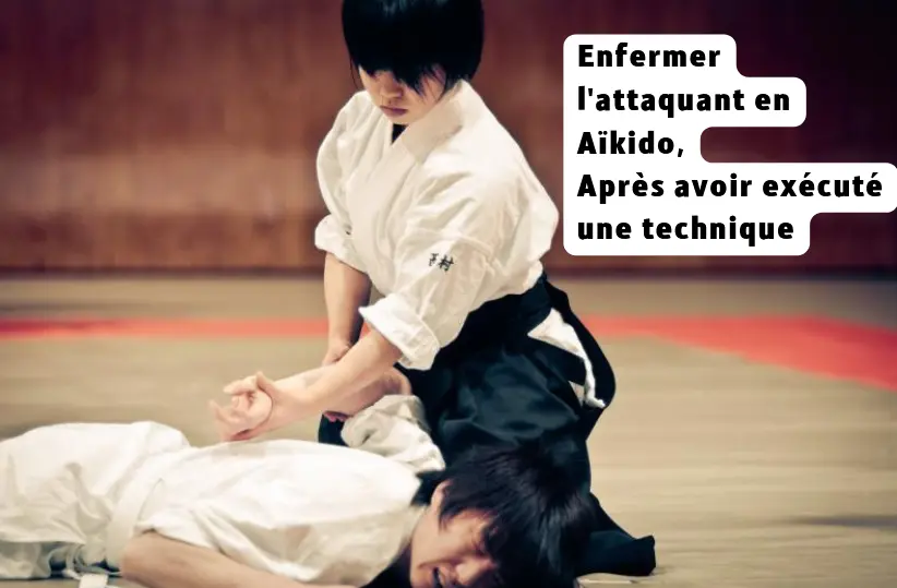 Enfermer l'attaquant en Aïkido, Après avoir exécuté une technique
